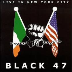 Black 47 : Live in New York City